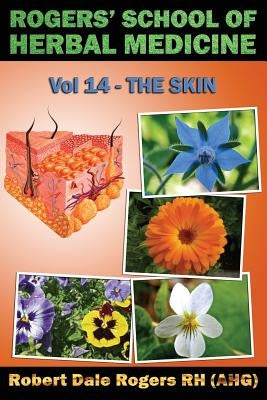 Rogers' School of Herbal Medicine Volume 14: The Skin by Rogers Rh, Robert Dale