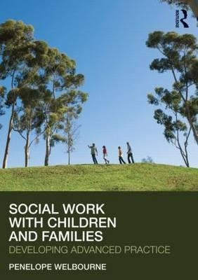 Social Work with Children and Families: Developing Advanced Practice by Welbourne, Penelope