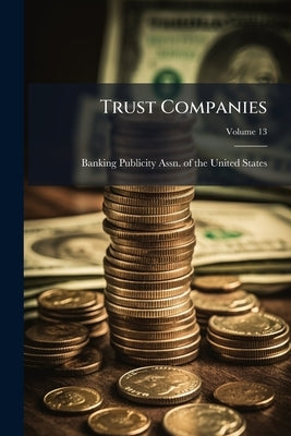 Trust Companies by Banking Publicity Assn of the United