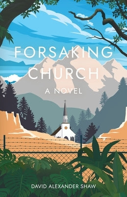 Forsaking Church by Shaw, David Alexander