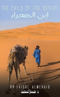 The Child of the Desert - ابن الصحراء by Almehaid, Faisal