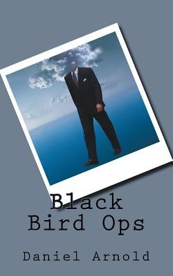 Black Bird Ops by Arnold, Daniel K.