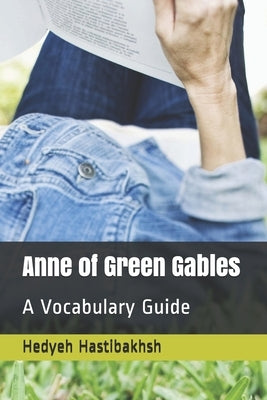 Anne of Green Gables: A Vocabulary Guide by Hastibakhsh, Behshad