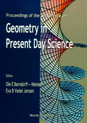 Geometry in Present Day Science - Proceedings of the Conference by Barndorff-Nielsen, OLE E.