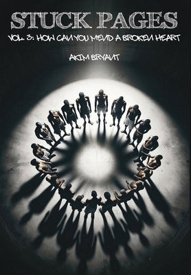 Stuck Pages: Vol.3: How Can You Mend A Broken Heart by Bryant, Akim