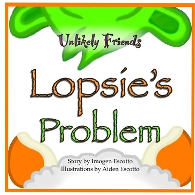 Unlikely Friends: Lopsie's Problem by Escotto, Imogen