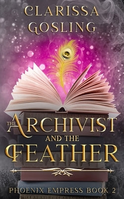 The Archivist and the Feather by Gosling, Clarissa