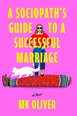 A Sociopath's Guide to a Successful Marriage by Oliver, Mk
