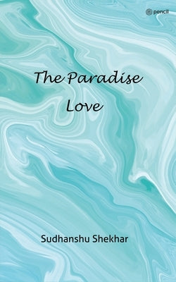 The Paradise Love by Shekhar, Sudhanshu