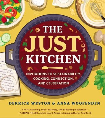 The Just Kitchen: Invitations to Sustainability, Cooking, Connection and Celebration by Weston, Derrick