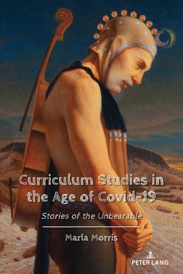 Curriculum Studies in the Age of Covid-19: Stories of the Unbearable by McLaren, Peter