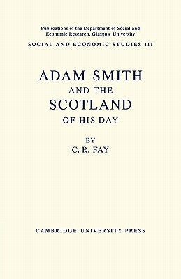 Adam Smith: And the Scotland of His Day by Fay, C. R. 1884
