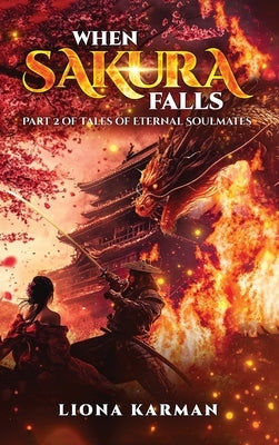 When Sakura Falls: Part 2 of Tales of Eternal Soulmates by Karman, Liona
