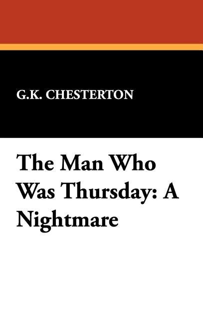 The Man Who Was Thursday: A Nightmare by Chesterton, G. K.