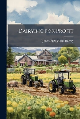 Dairying for Profit by Jones, Eliza Maria Harvey [From Old Cat