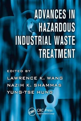 Advances in Hazardous Industrial Waste Treatment by Wang, Lawrence K.
