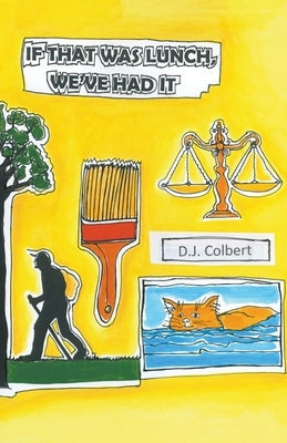 If That Was Lunch, We've Had It by Colbert, D. J.