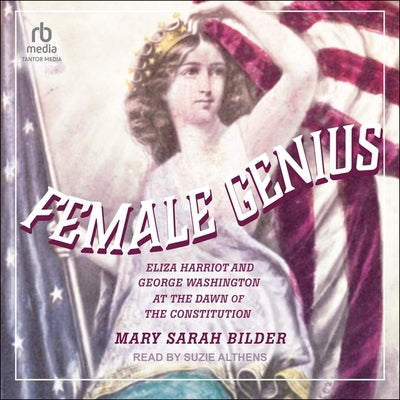 Female Genius: Eliza Harriot and George Washington at the Dawn of the Constitution by Bilder, Mary Sarah