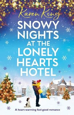 Snowy Nights at the Lonely Hearts Hotel: A heartwarming feel good romance by King, Karen
