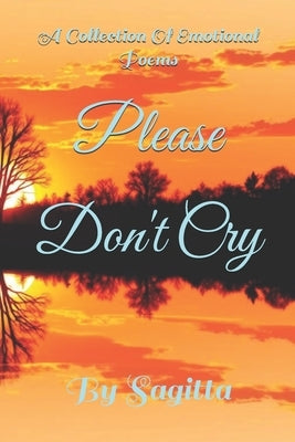 Please Don't Cry: A Collection Of Emotional Poems by Star, Sagitta