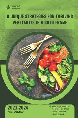 9 Unique Strategies for Thriving Vegetables in a Cold Frame: Guide and overview by Doichev, Van