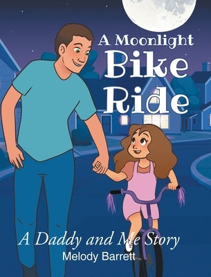 A Moonlight Bike Ride: A Daddy and Me Story by Barrett, Melody