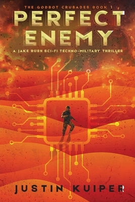 Perfect Enemy: A Jake Rush Sci-Fi Techno-Military Thriller by Kuiper, Justin