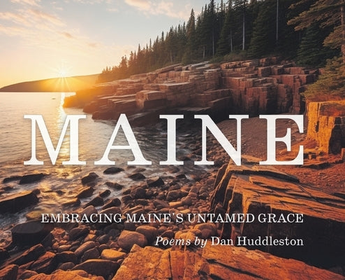Embracing Maine's Untamed Grace by Huddleston, Dan