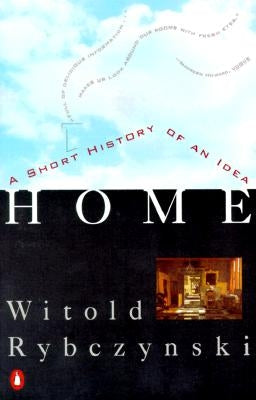 Home: A Short History of an Idea by Rybczynski, Witold