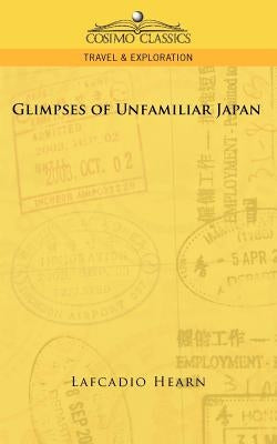 Glimpses of Unfamiliar Japan by Hearn, Lafcadio