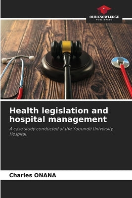 Health legislation and hospital management by Onana, Charles