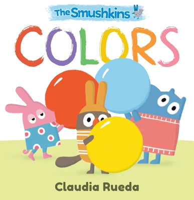 The Smushkins: Colors by Rueda, Claudia