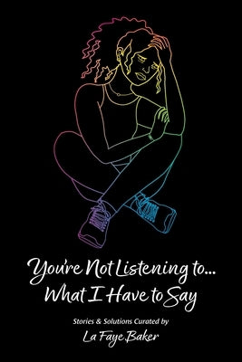 You're Not Listening to... What I Have to Say by Baker, La Faye