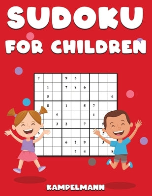 Sudoku for Children: 200 Large Print Easy Sudoku Puzzles with Instructions and Solutions for Children by Kampelmann