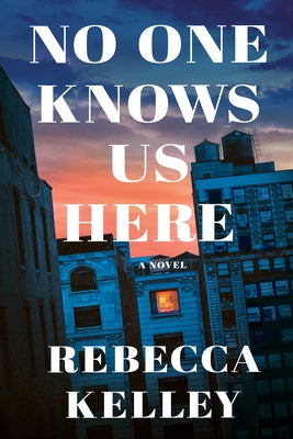 No One Knows Us Here by Kelley, Rebecca