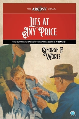 Lies at Any Price: The Complete Cases of Gillian Hazeltine, Volume 1 by Worts, George F.