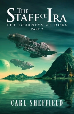 The Staff of Ira: The Journeys of Dorn, Part 2 by Sheffield, Carl