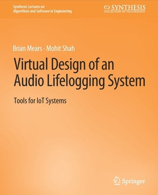 Virtual Design of an Audio Lifelogging System: Tools for Iot Systems by Mears, Brian