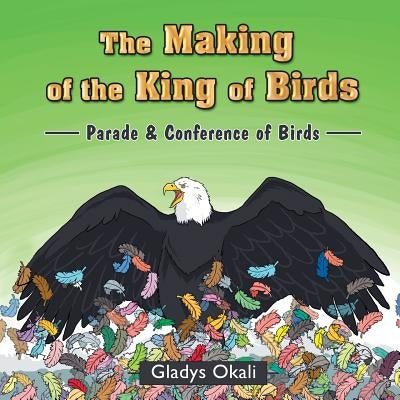 The Making of the King of Birds: Parade & Conference of Birds by Okali, Gladys