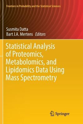 Statistical Analysis of Proteomics, Metabolomics, and Lipidomics Data Using Mass Spectrometry by Datta, Susmita