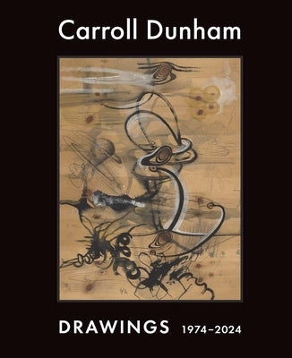 Carroll Dunham: Drawings, 1974-2024 by Nichols, Thea Liberty