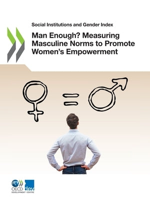 Man Enough? Measuring Masculine Norms to Promote Women's Empowerment by Oecd