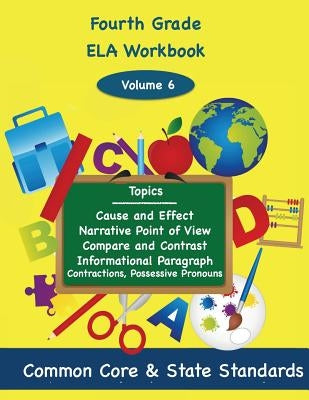Fourth Grade ELA Volume 6: Cause and Effect, Narrative Point of View, Compare and Contrast, Informational Paragraph, Contractions, and Possessive by DeLuca, Todd