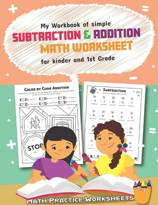 My Workbook of Simple Subtraction & Addition Math Worksheet for Kinder and 1st grade: 50 Fun Designs For Boys And Girls - Educational Worksheets by Teaching Little Hands Publishing