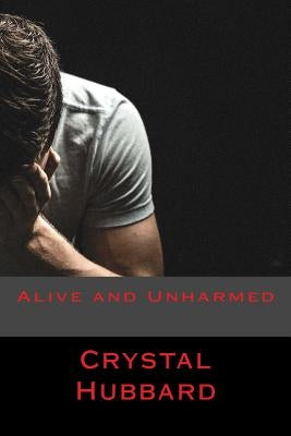Alive and Unharmed by Hubbard, Crystal
