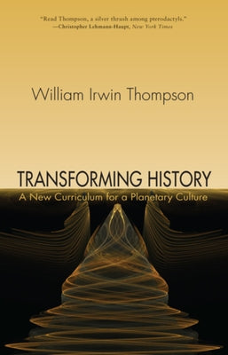 Transforming History: A New Curriculum for a Planetary Culture by Thompson, William Irwin