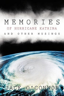 Memories of Hurricane Katrina and Other Musings by O'Connor, Jack