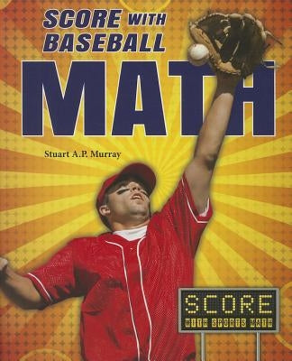 Score with Baseball Math by Murray, Stuart A. P.