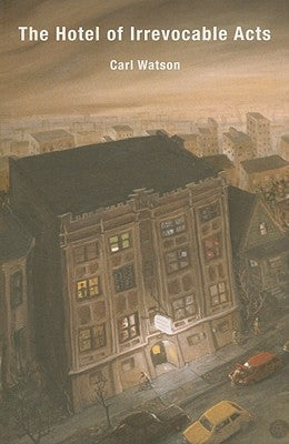 The Hotel of Irrevocable Acts by Watson, Carl