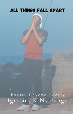 All Things Fall Apart by Nyalungu, Ignatius Karabo